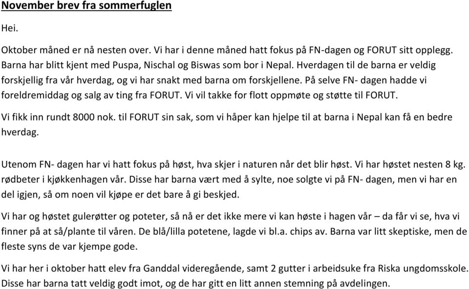 På selve FN- dagen hadde vi foreldremiddag og salg av ting fra FORUT. Vi vil takke for flott oppmøte og støtte til FORUT. Vi fikk inn rundt 8000 nok.