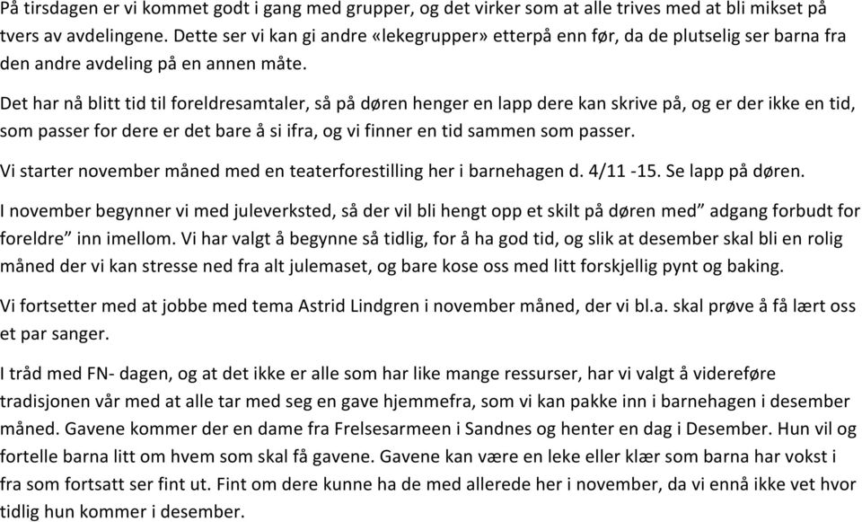 Det har nå blitt tid til foreldresamtaler, så på døren henger en lapp dere kan skrive på, og er der ikke en tid, som passer for dere er det bare å si ifra, og vi finner en tid sammen som passer.