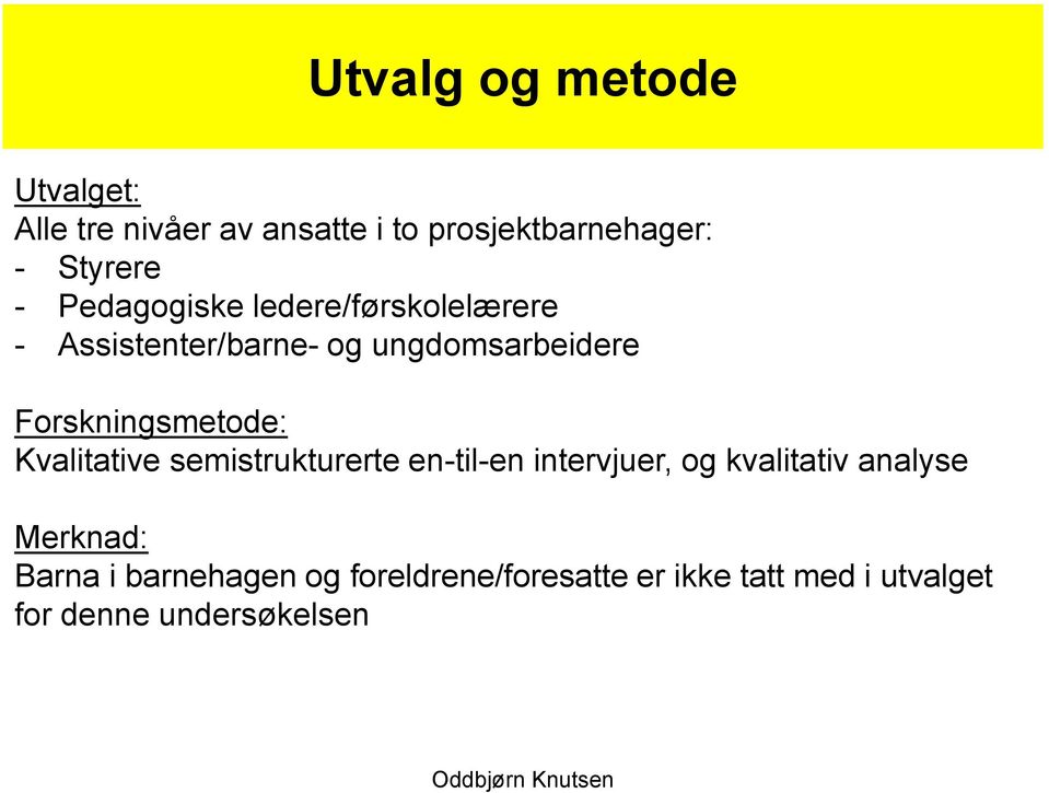 Forskningsmetode: Kvalitative semistrukturerte en-til-en intervjuer, og kvalitativ