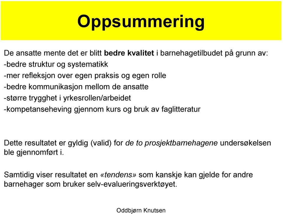 -kompetanseheving gjennom kurs og bruk av faglitteratur Dette resultatet er gyldig (valid) for de to prosjektbarnehagene