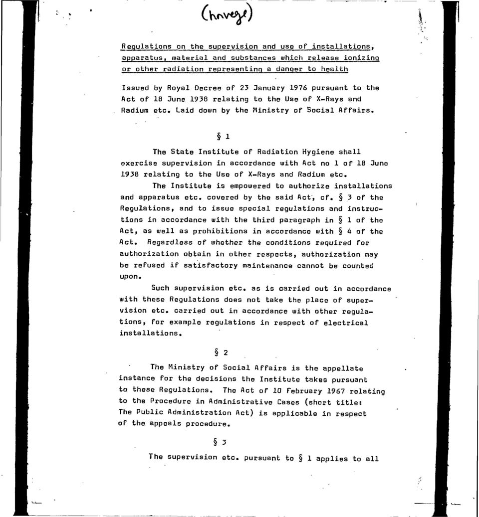 1 The State Institute of Radiation Hygiene shall exercise supervision in accordance with Act no 1 of 18 June 1938 relating to the Use of X-Rays and Radium etc.