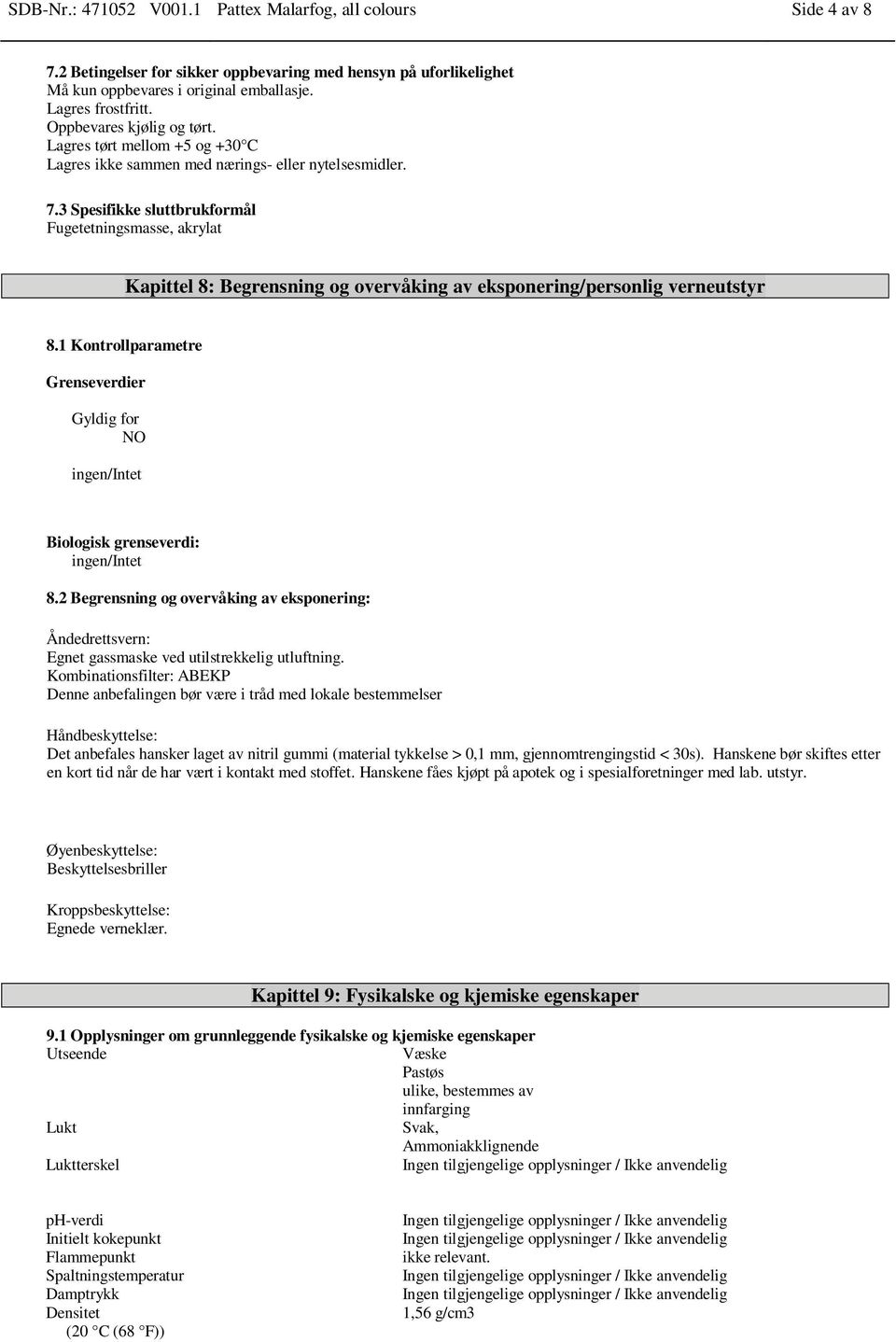 3 Spesifikke sluttbrukformål Fugetetningsmasse, akrylat Kapittel 8: Begrensning og overvåking av eksponering/personlig verneutstyr 8.