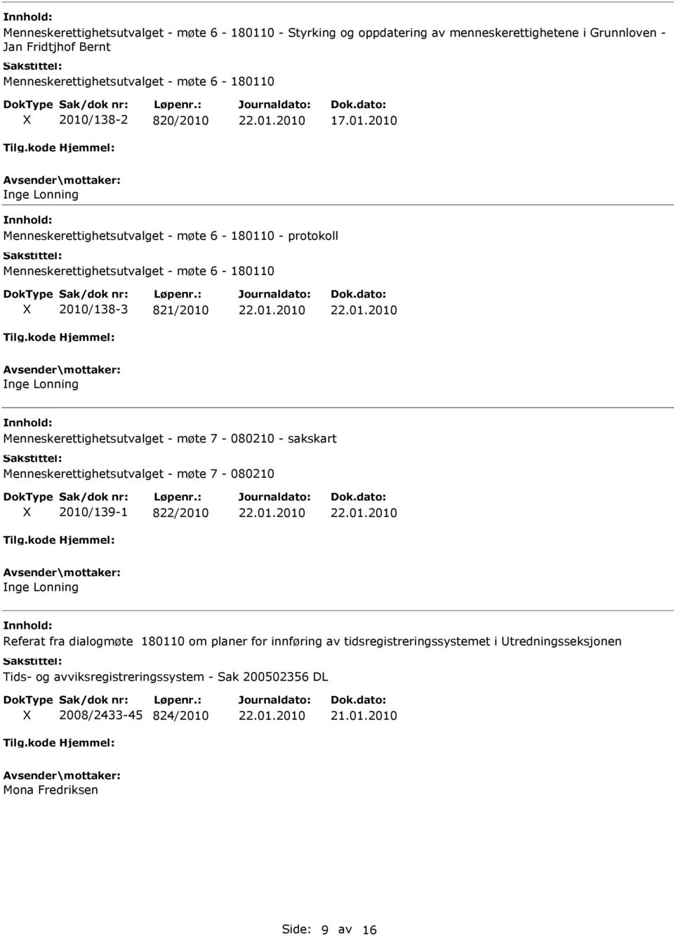 Lonning Menneskerettighetsutvalget - møte 7-080210 - sakskart Menneskerettighetsutvalget - møte 7-080210 2010/139-1 822/2010 nge Lonning Referat fra dialogmøte 180110 om