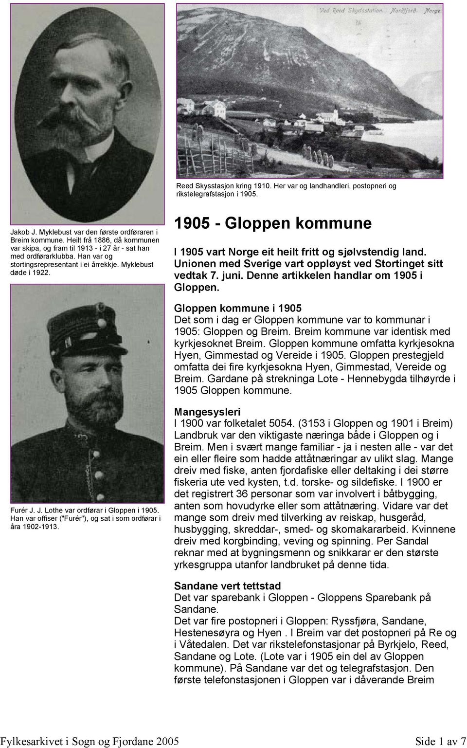 1905 - Gloppen kommune I 1905 vart Norge eit heilt fritt og sjølvstendig land. Unionen med Sverige vart oppløyst ved Stortinget sitt vedtak 7. juni. Denne artikkelen handlar om 1905 i Gloppen.