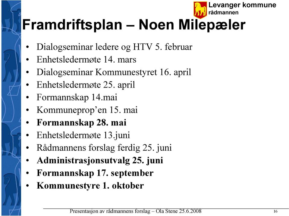 mai Kommuneprop en 15. mai Formannskap 28. mai Enhetsledermøte 13.