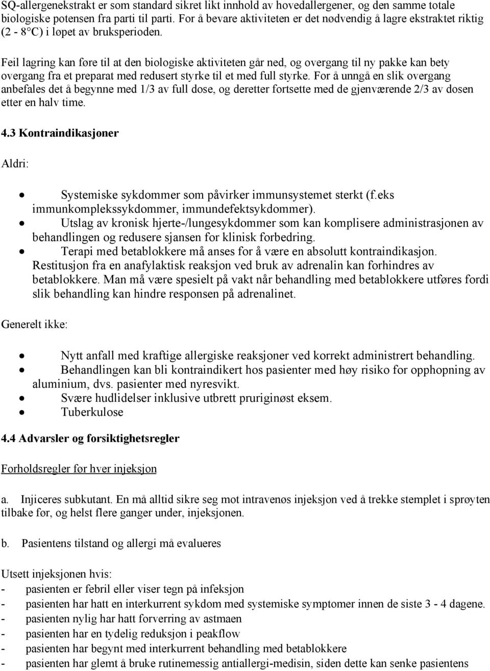 Feil lagring kan føre til at den biologiske aktiviteten går ned, og overgang til ny pakke kan bety overgang fra et preparat med redusert styrke til et med full styrke.