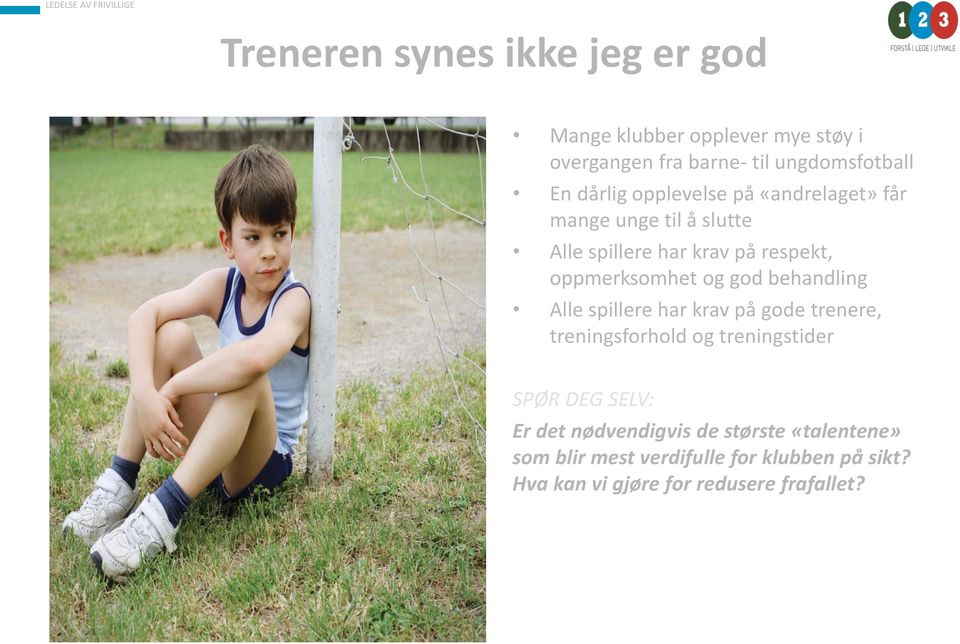 oppmerksomhet og god behandling Alle spillere har krav på gode trenere, treningsforhold og treningstider Er