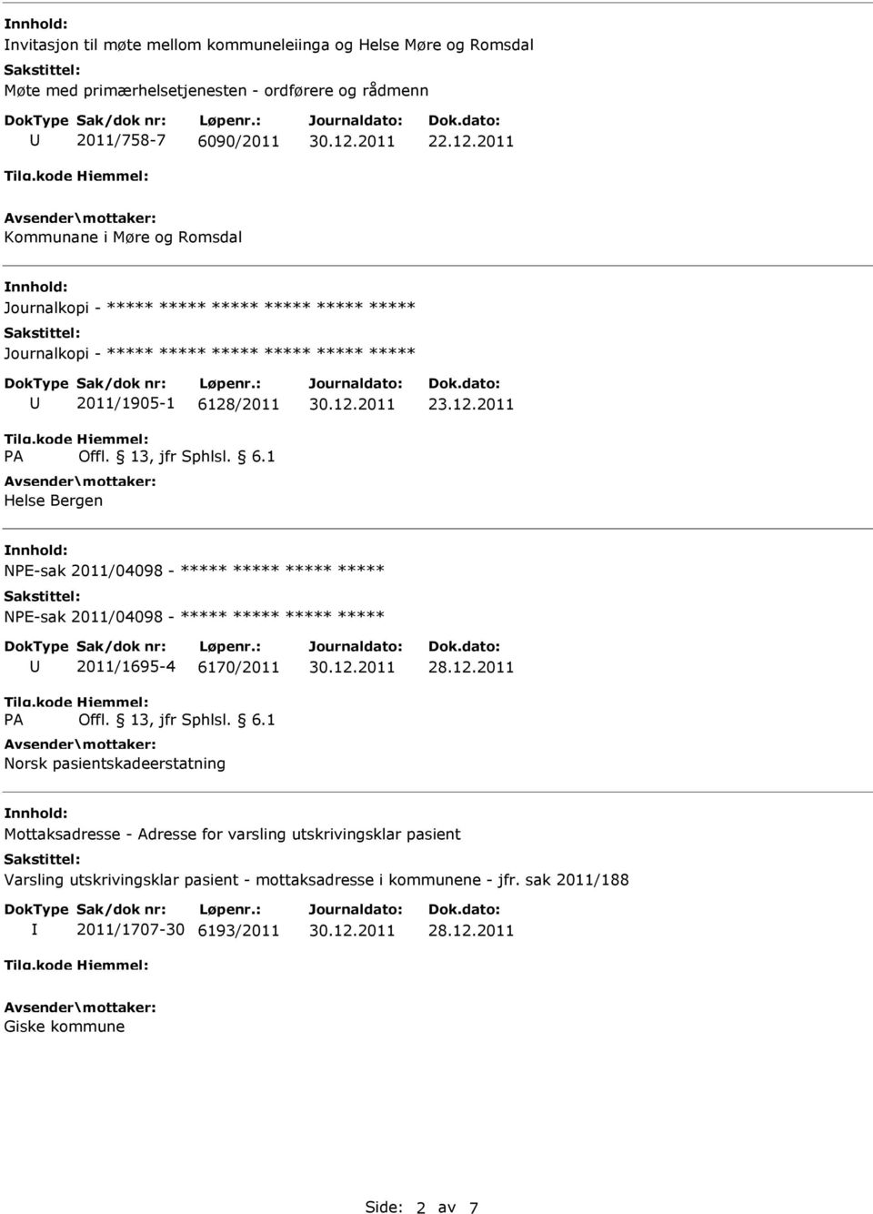 NPE-sak 2011/04098 - ***** ***** ***** ***** 2011/1695-4 6170/2011 Norsk pasientskadeerstatning Mottaksadresse - Adresse for varsling