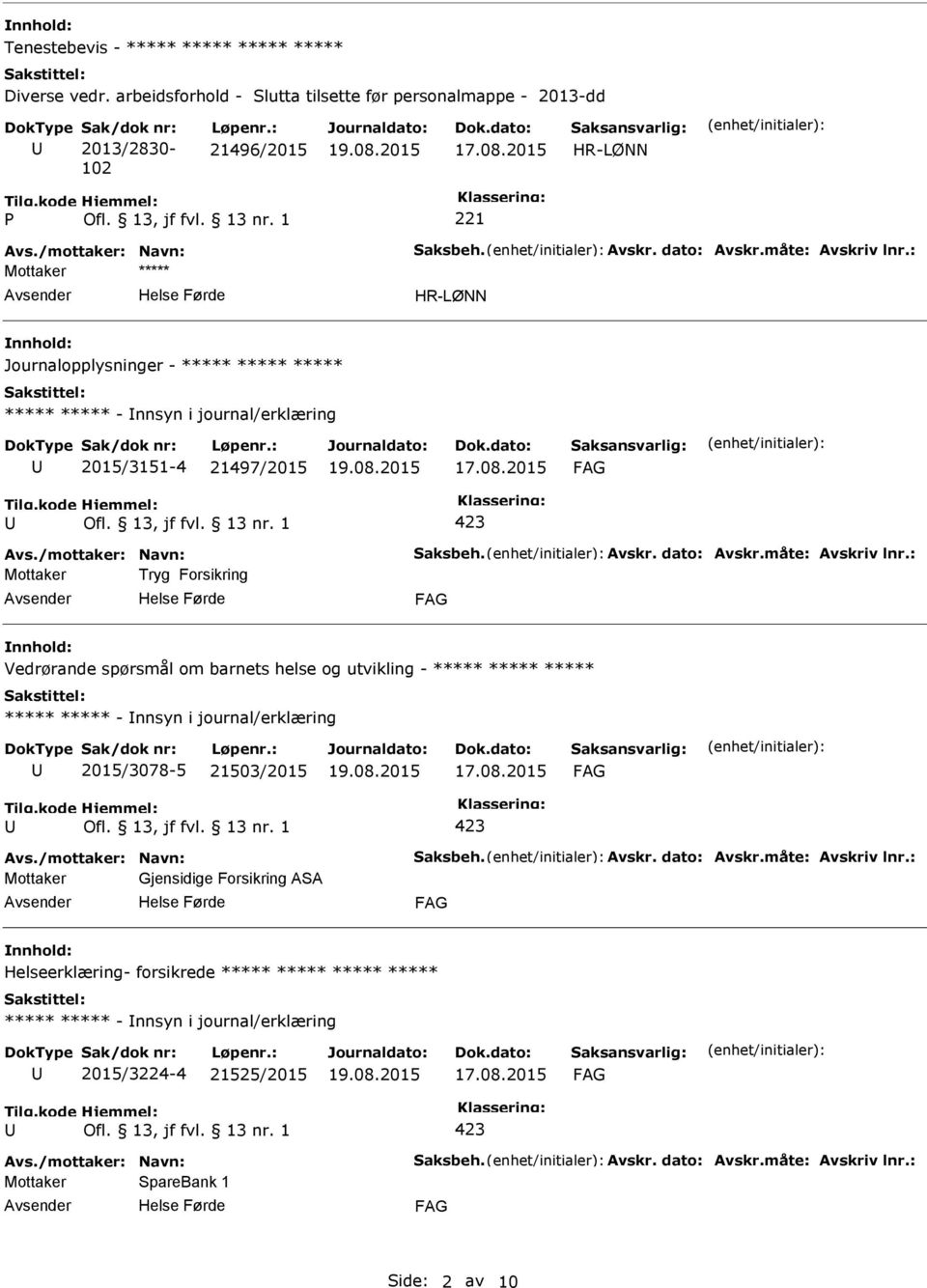 Forsikring Vedrørande spørsmål om barnets helse og utvikling - ***** ***** ***** ***** ***** - nnsyn i journal/erklæring 2015/3078-5 21503/2015 Mottaker