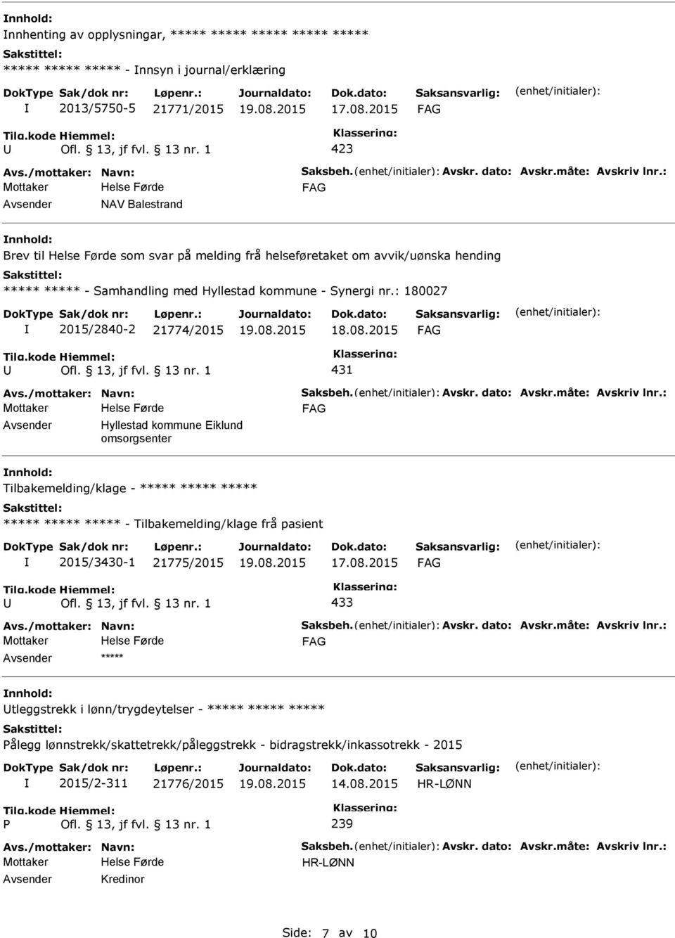 : 180027 2015/2840-2 21774/2015 431 Mottaker Hyllestad kommune Eiklund omsorgsenter Tilbakemelding/klage - ***** ***** ***** ***** ***** ***** - Tilbakemelding/klage frå