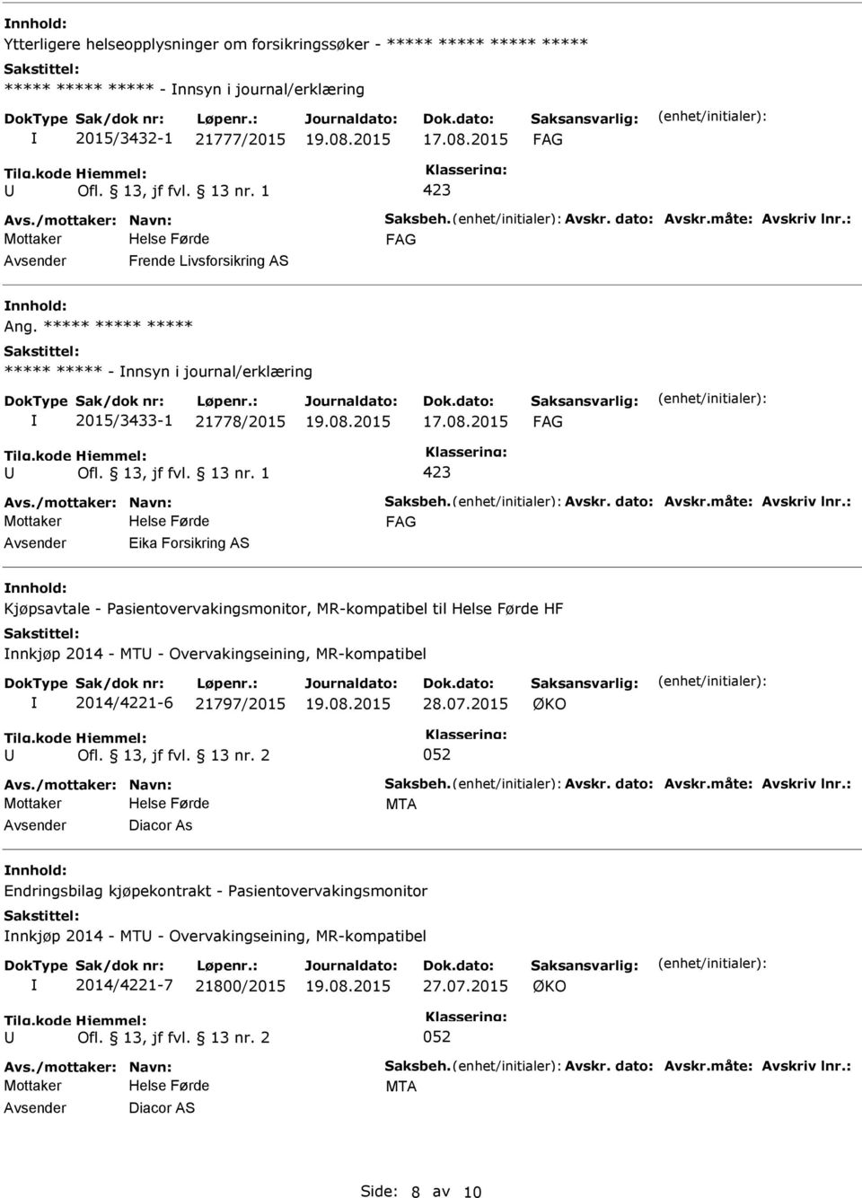 ***** ***** ***** ***** ***** - nnsyn i journal/erklæring 2015/3433-1 21778/2015 Mottaker Eika Forsikring AS Kjøpsavtale - asientovervakingsmonitor, MR-kompatibel til HF nnkjøp