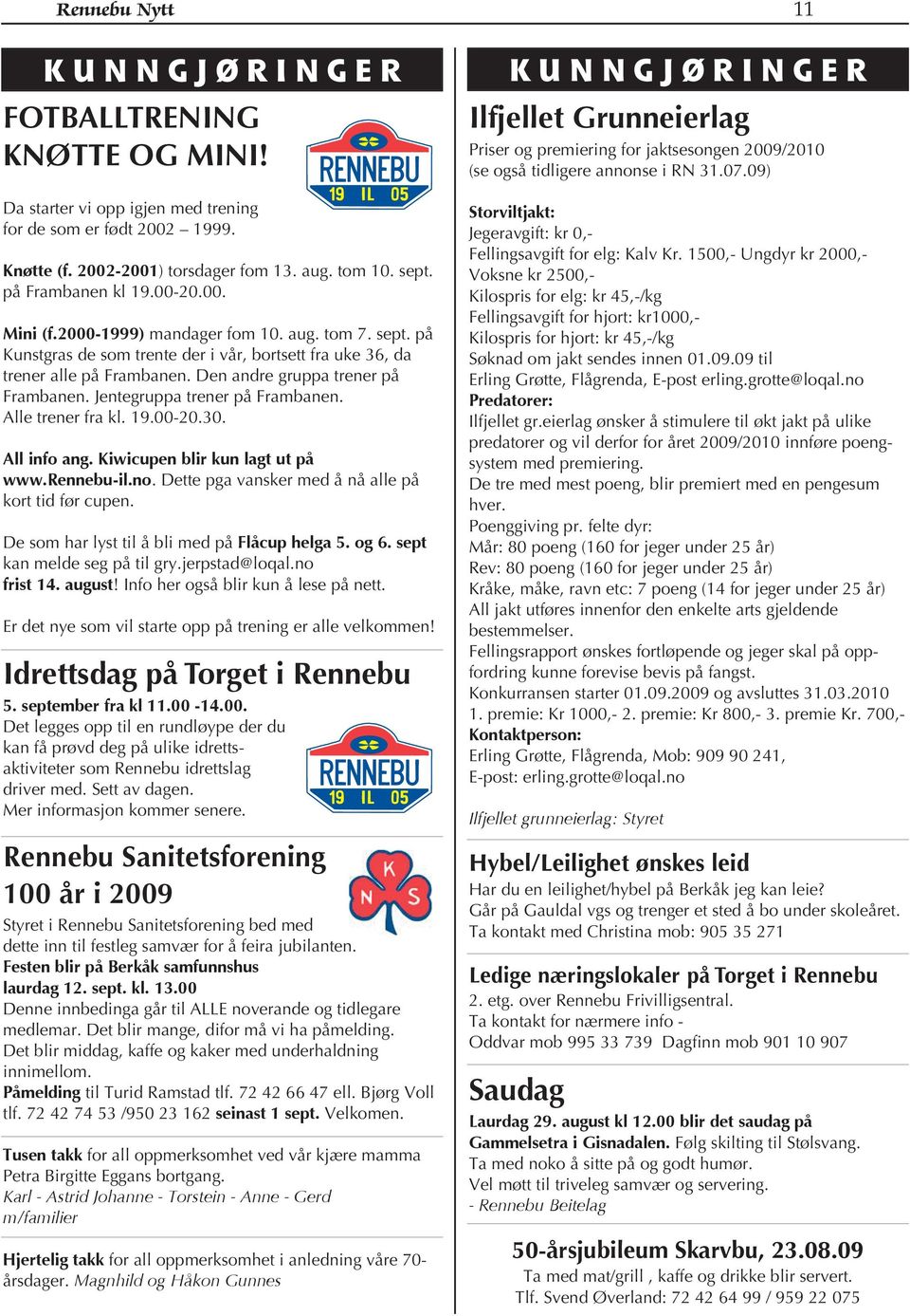 Den andre gruppa trener på Frambanen. Jentegruppa trener på Frambanen. Alle trener fra kl. 19.00-20.30. All info ang. Kiwicupen blir kun lagt ut på www.rennebu-il.no.