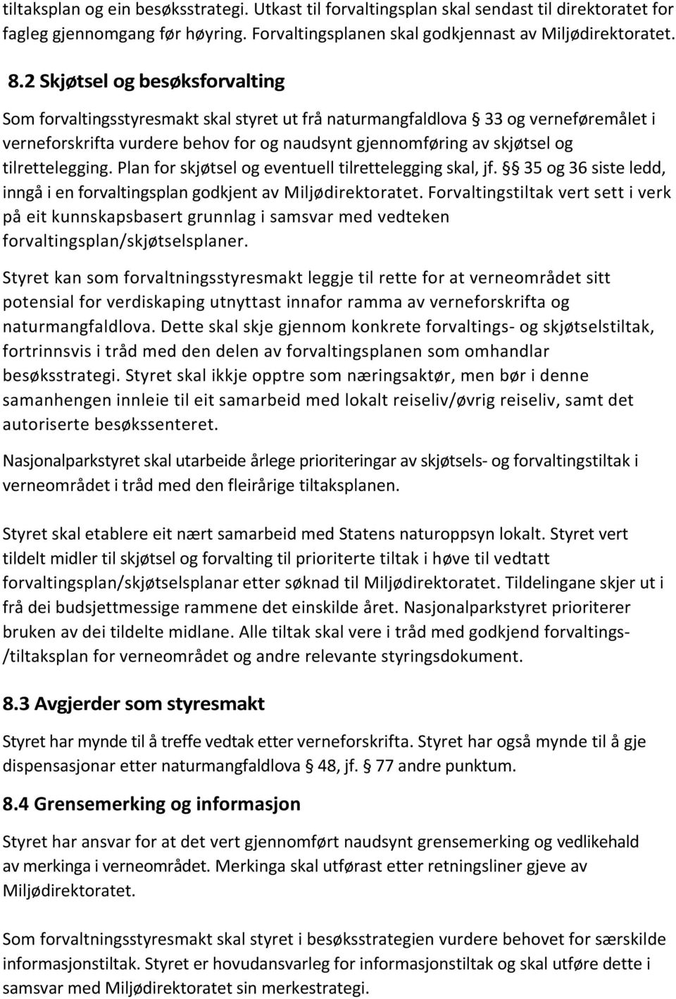 tilrettelegging. Plan for skjøtsel og eventuell tilrettelegging skal, jf. 35 og 36 siste ledd, inngå i en forvaltingsplan godkjent av Miljødirektoratet.