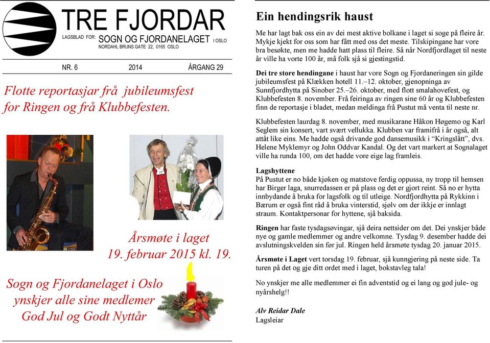 Dei tre store hendingane i haust har vore Sogn og Fjordaneringen sin gilde jubileumsfest på Klækken hotell 11. 12. oktober, gjenopninga av Sunnfjordhytta på Sinober 25. 26.