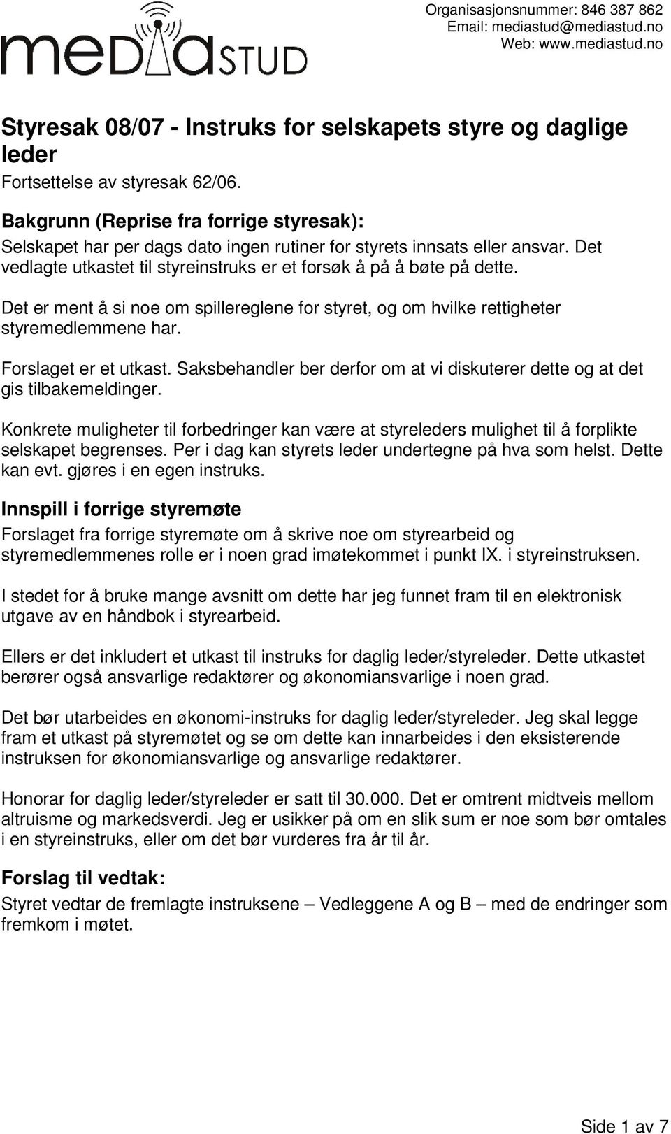 Det er ment å si noe om spillereglene for styret, og om hvilke rettigheter styremedlemmene har. Forslaget er et utkast.