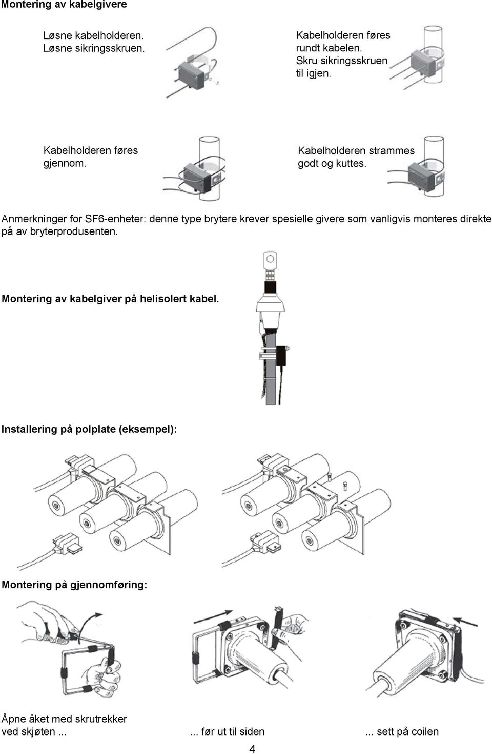 Anmerkninger for SF6-enheter: denne type brytere krever spesielle givere som vanligvis monteres direkte på av bryterprodusenten.