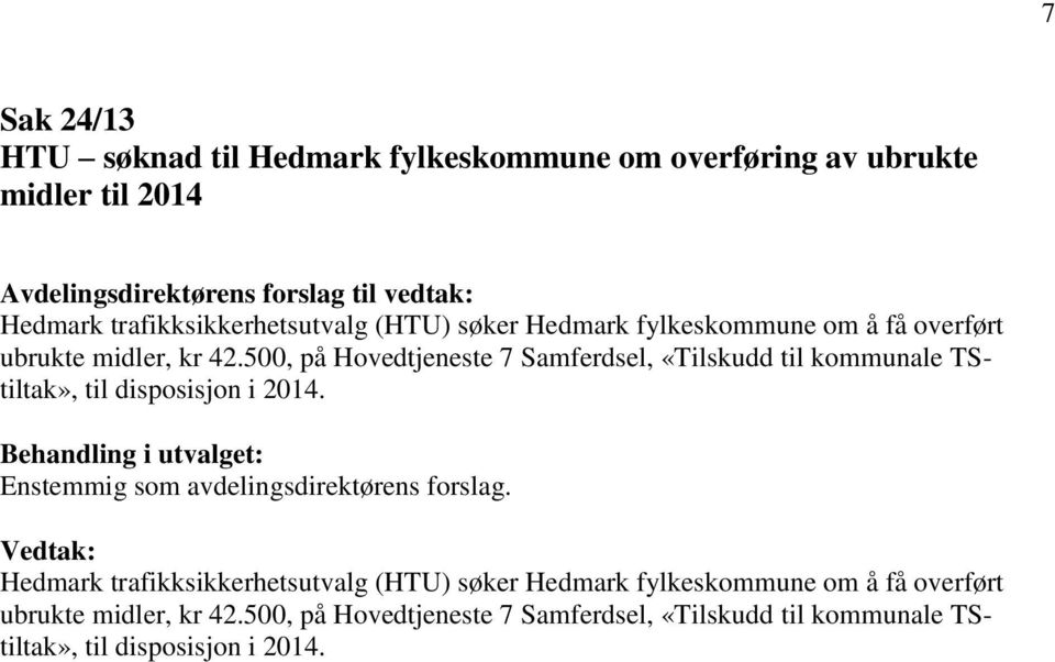 500, på Hovedtjeneste 7 Samferdsel, «Tilskudd til kommunale TStiltak», til disposisjon i 2014.