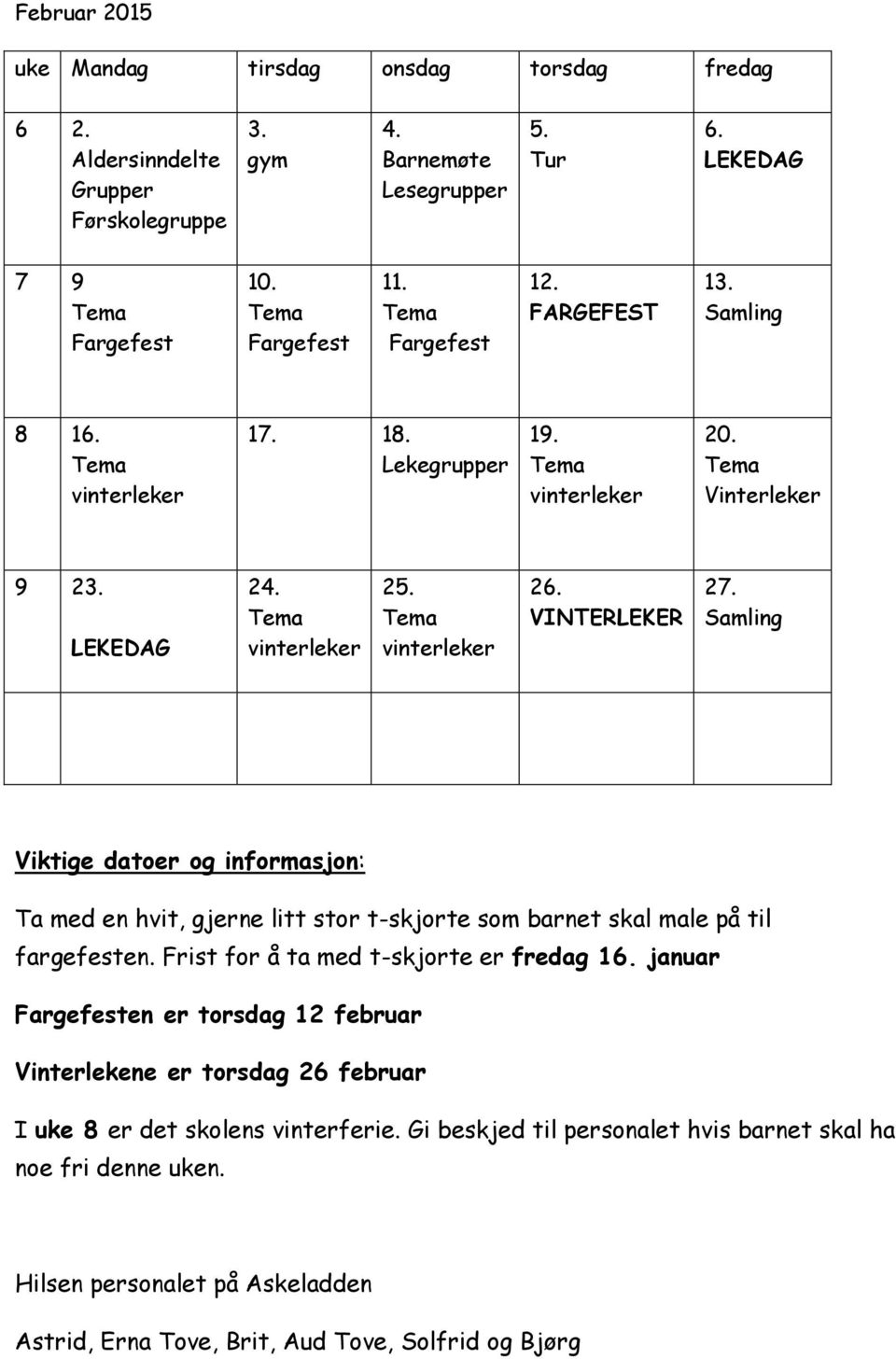 Samling Viktige datoer informasjon: Ta med en hvit, gjerne litt stor t-skjorte som barnet skal male på til fargefesten.