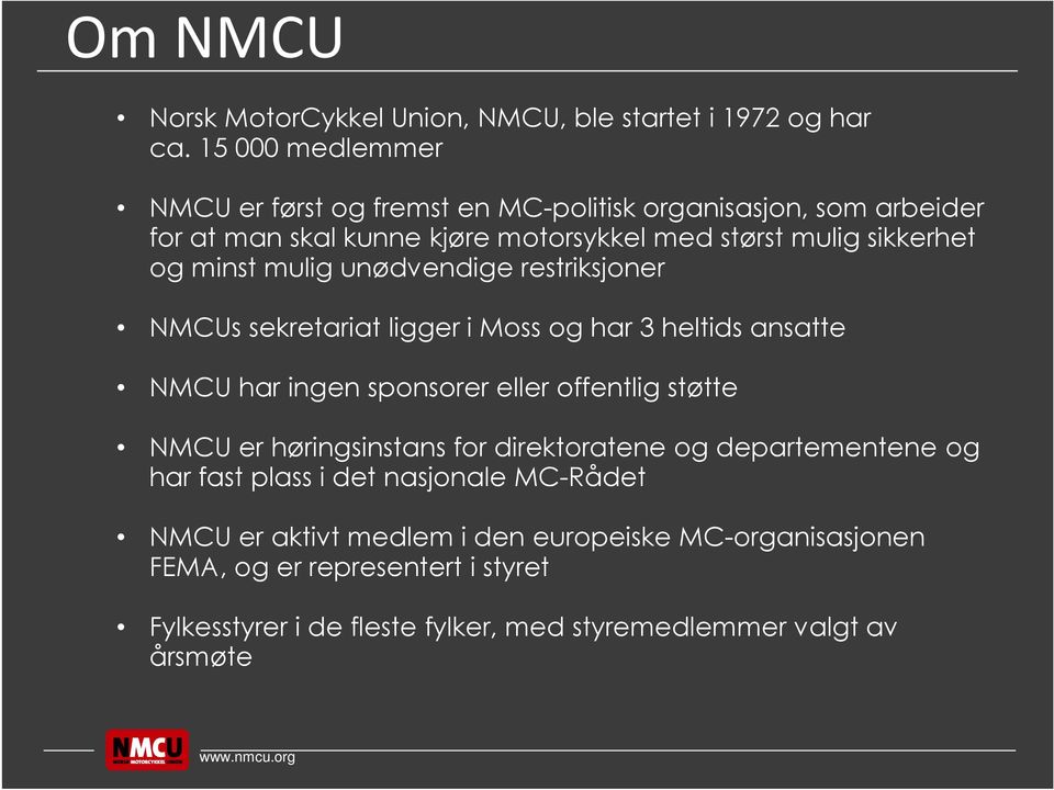 minst mulig unødvendige restriksjoner NMCUs sekretariat ligger i Moss og har 3 heltids ansatte NMCU har ingen sponsorer eller offentlig støtte NMCU er