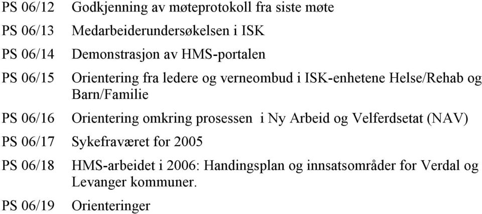 Barn/Familie PS 06/16 Orientering omkring prosessen i Ny Arbeid og Velferdsetat (NAV) PS 06/17 Sykefraværet