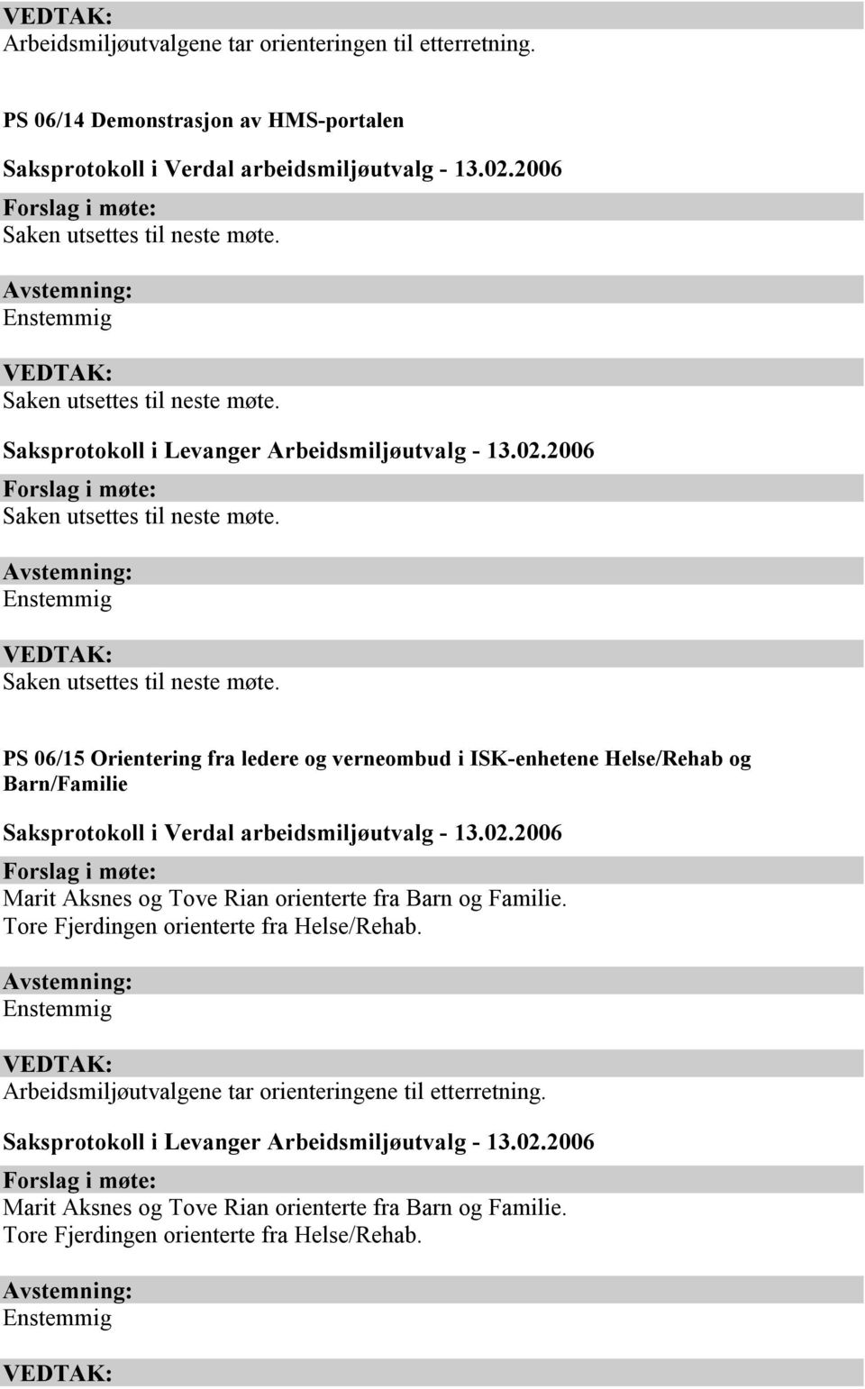 ISK-enhetene Helse/Rehab og Barn/Familie Marit Aksnes og Tove Rian orienterte fra Barn og Familie.