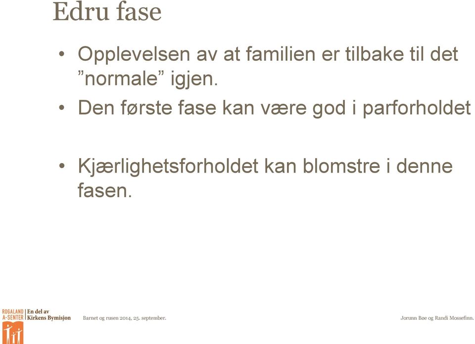 Den første fase kan være god i