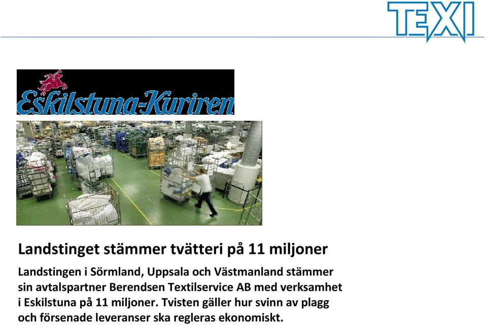 Textilservice AB med verksamhet i Eskilstuna på 11 miljoner.