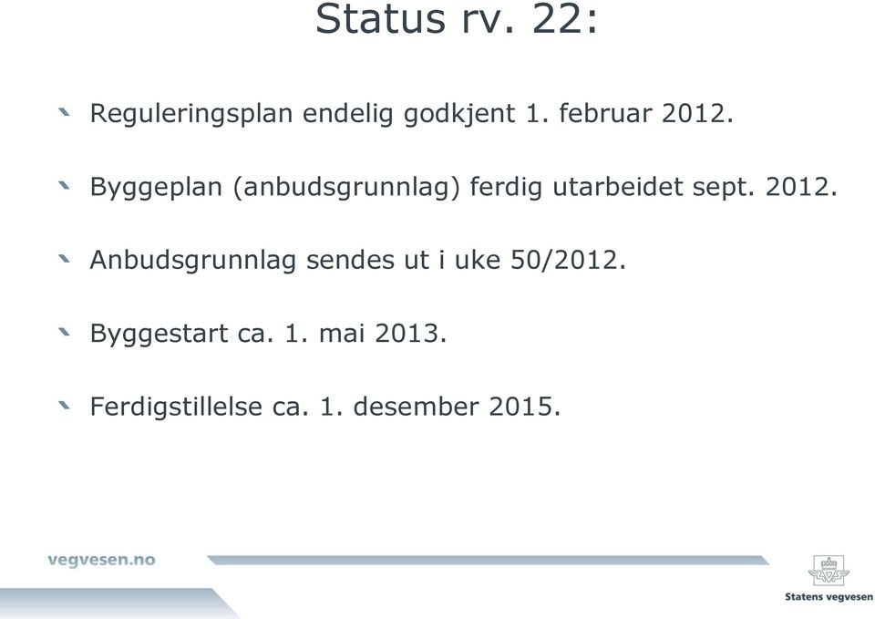 Byggeplan (anbudsgrunnlag) ferdig utarbeidet sept. 2012.