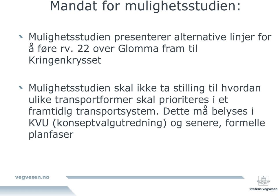 22 over Glomma fram til Kringenkrysset Mulighetsstudien skal ikke ta stilling til