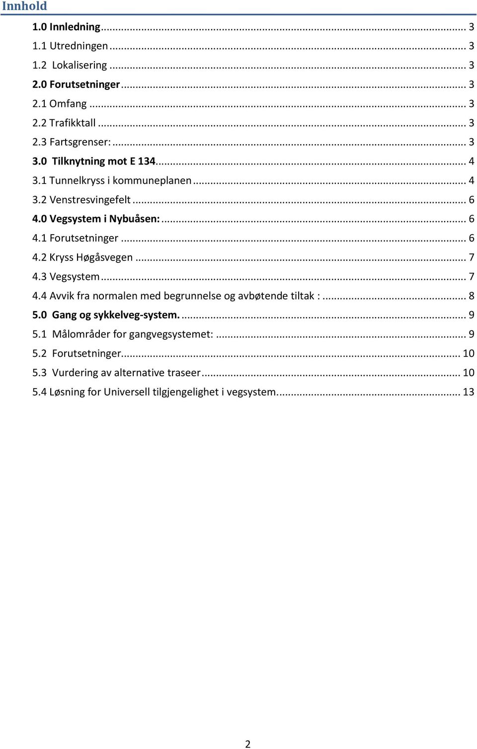 .. 7 4.3 Vegsystem... 7 4.4 Avvik fra normalen med begrunnelse og avbøtende tiltak :... 8 5.0 Gang og sykkelveg-system.... 9 5.