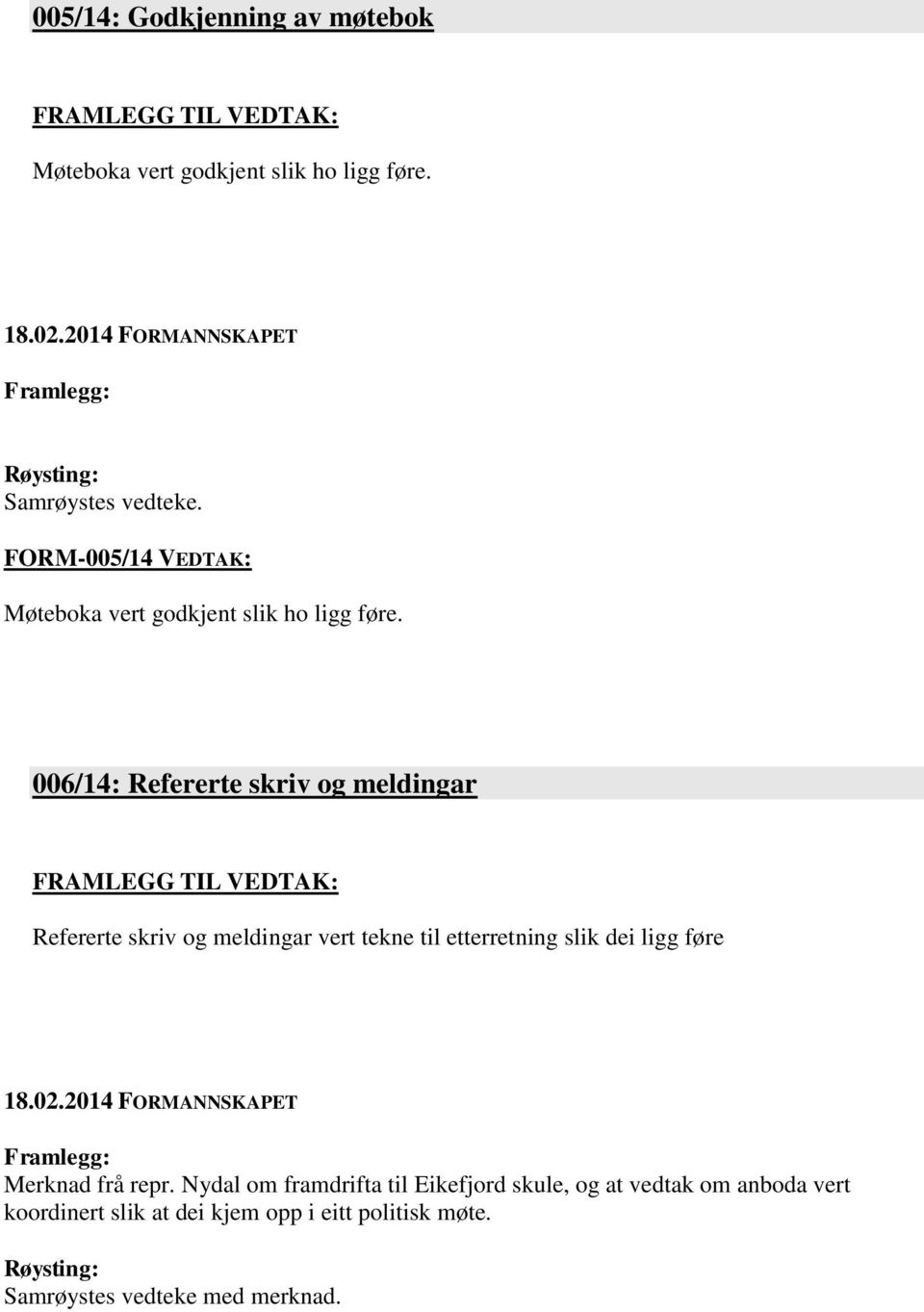 006/14: Refererte skriv og meldingar Refererte skriv og meldingar vert tekne til etterretning slik dei ligg føre 18.