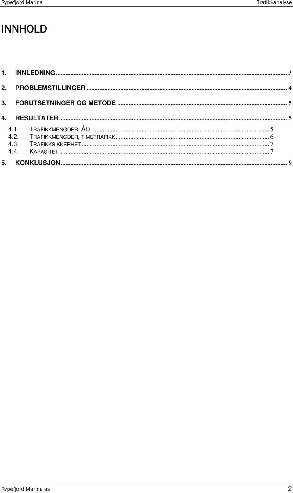 TRAFIKKMENGDER, ÅDT... 5 4.2. TRAFIKKMENGDER, TIMETRAFIKK... 6 4.