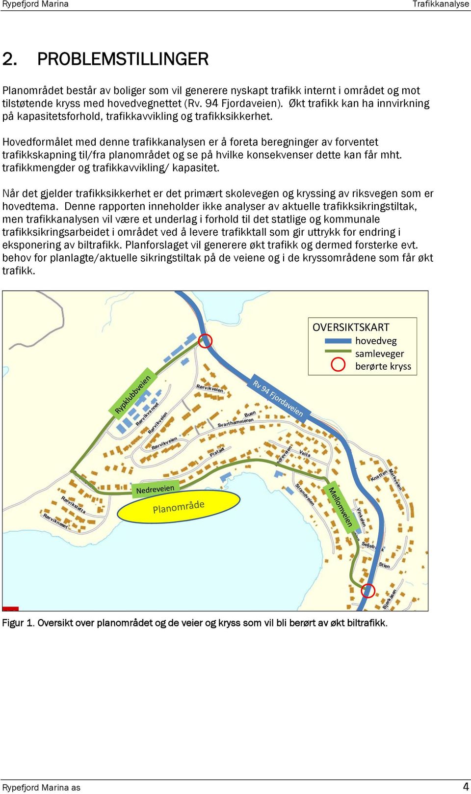 Hovedformålet med denne trafikkanalysen er å foreta beregninger av forventet trafikkskapning til/fra planområdet og se på hvilke konsekvenser dette kan får mht.