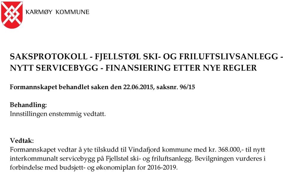 Vedtak: Formannskapet vedtar å yte tilskudd til Vindafjord kommune med kr. 368.