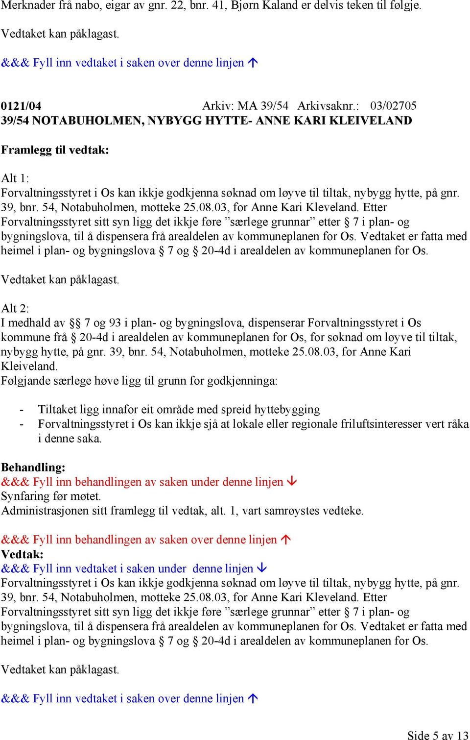 54, Notabuholmen, motteke 25.08.03, for Anne Kari Kleveland.
