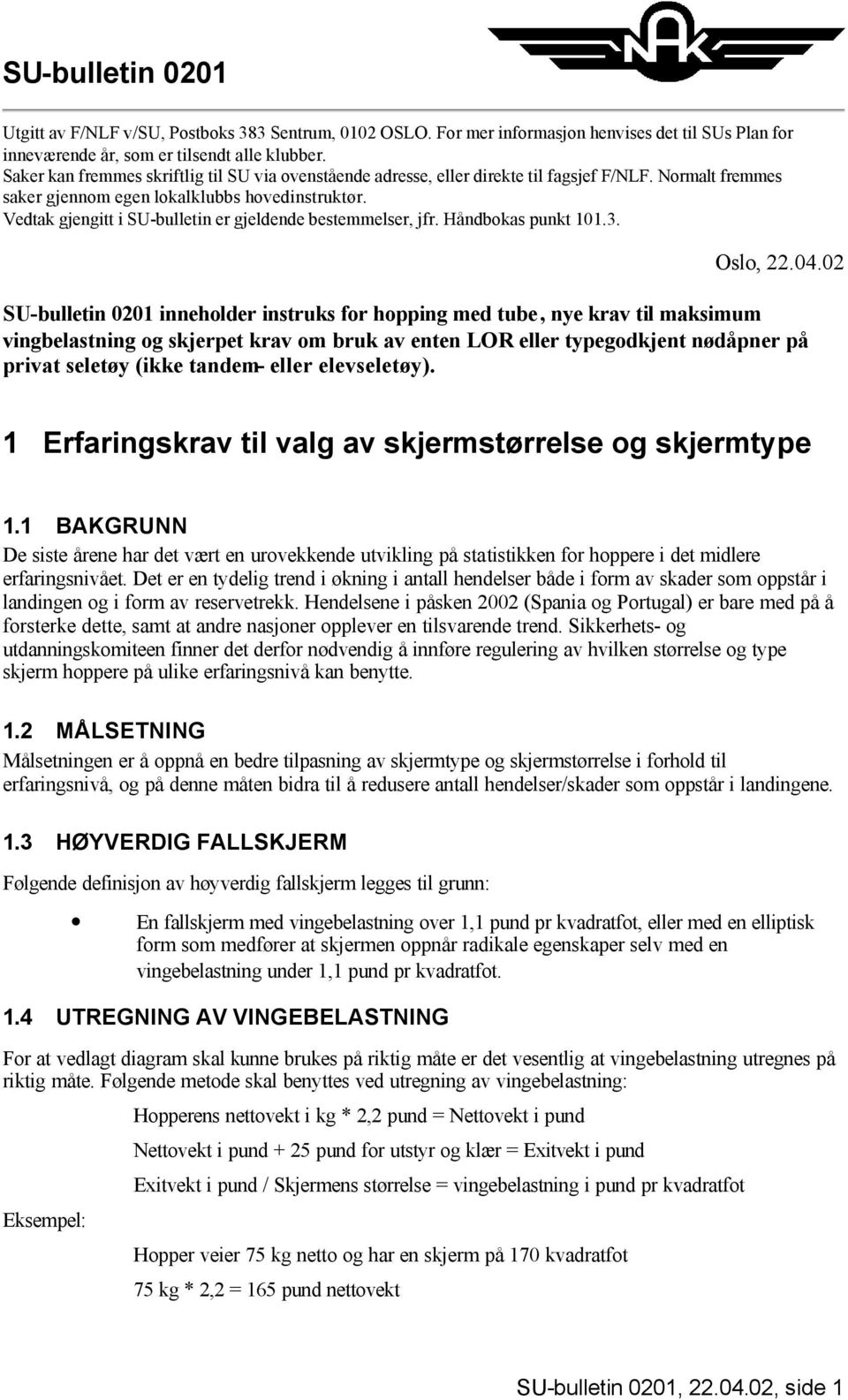 Vedtak gjengitt i SU-bulletin er gjeldende bestemmelser, jfr. Håndbokas punkt 101.3. Oslo, 22.04.