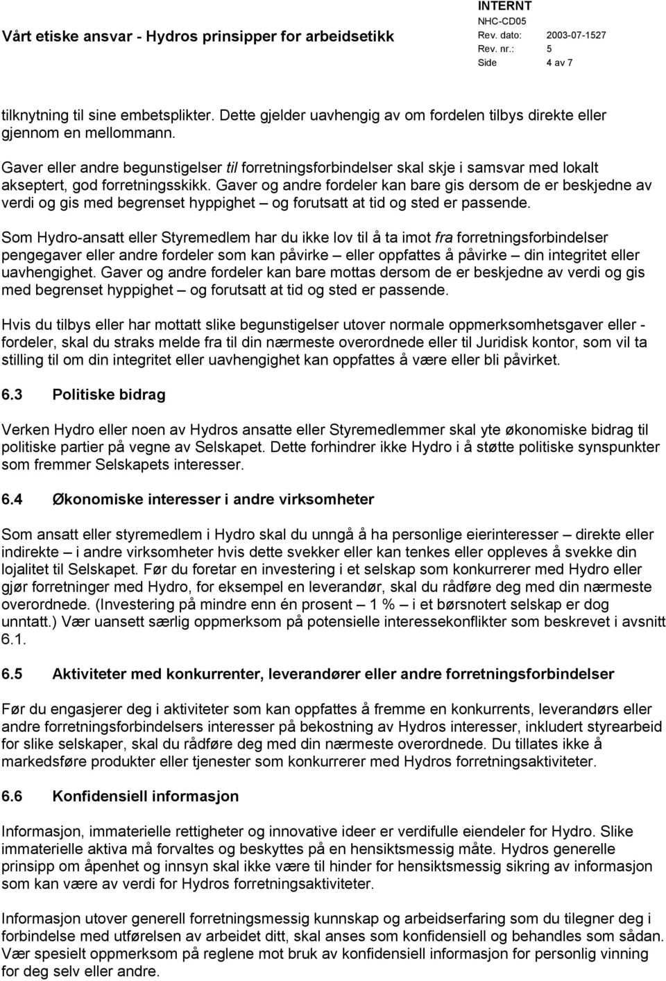 Gaver og andre fordeler kan bare gis dersom de er beskjedne av verdi og gis med begrenset hyppighet og forutsatt at tid og sted er passende.