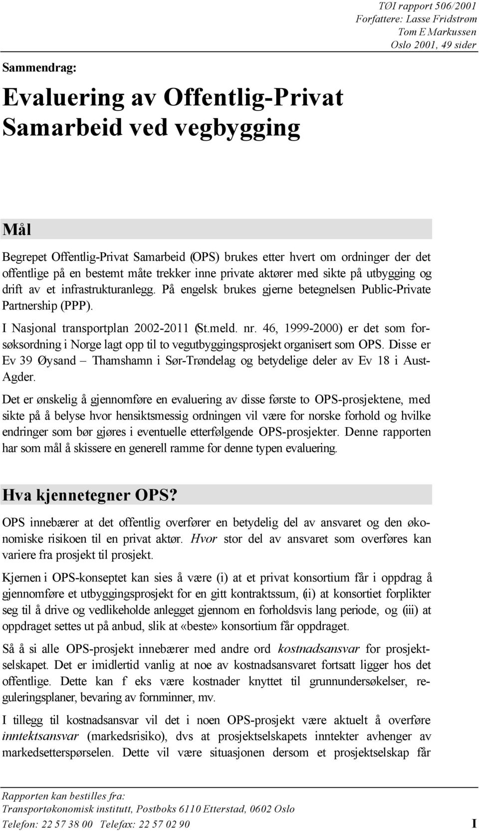 På engelsk brukes gjerne betegnelsen Public-Private Partnership (PPP). I Nasjonal transportplan 2002-2011 (St.meld. nr.