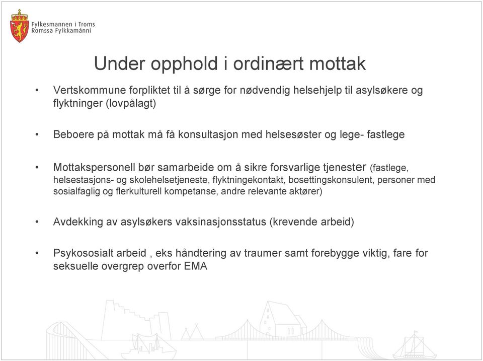 skolehelsetjeneste, flyktningekontakt, bosettingskonsulent, personer med sosialfaglig og flerkulturell kompetanse, andre relevante aktører) Avdekking av