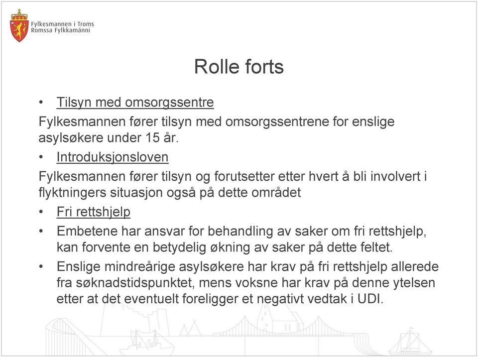 rettshjelp Embetene har ansvar for behandling av saker om fri rettshjelp, kan forvente en betydelig økning av saker på dette feltet.