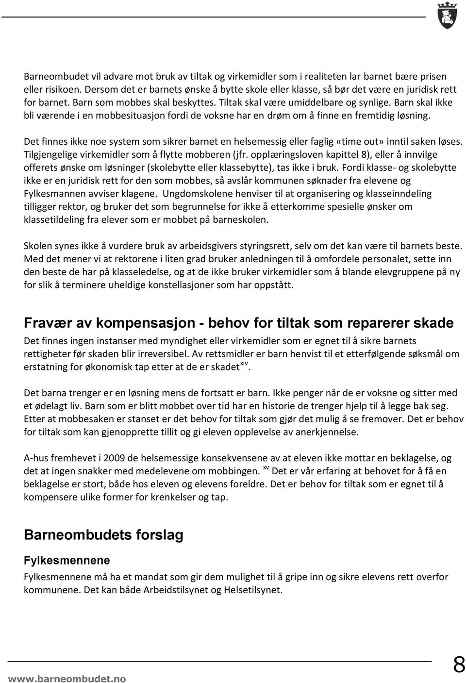 Barn skal ikke bli værende i en mobbesituasjon fordi de voksne har en drøm om å finne en fremtidig løsning.