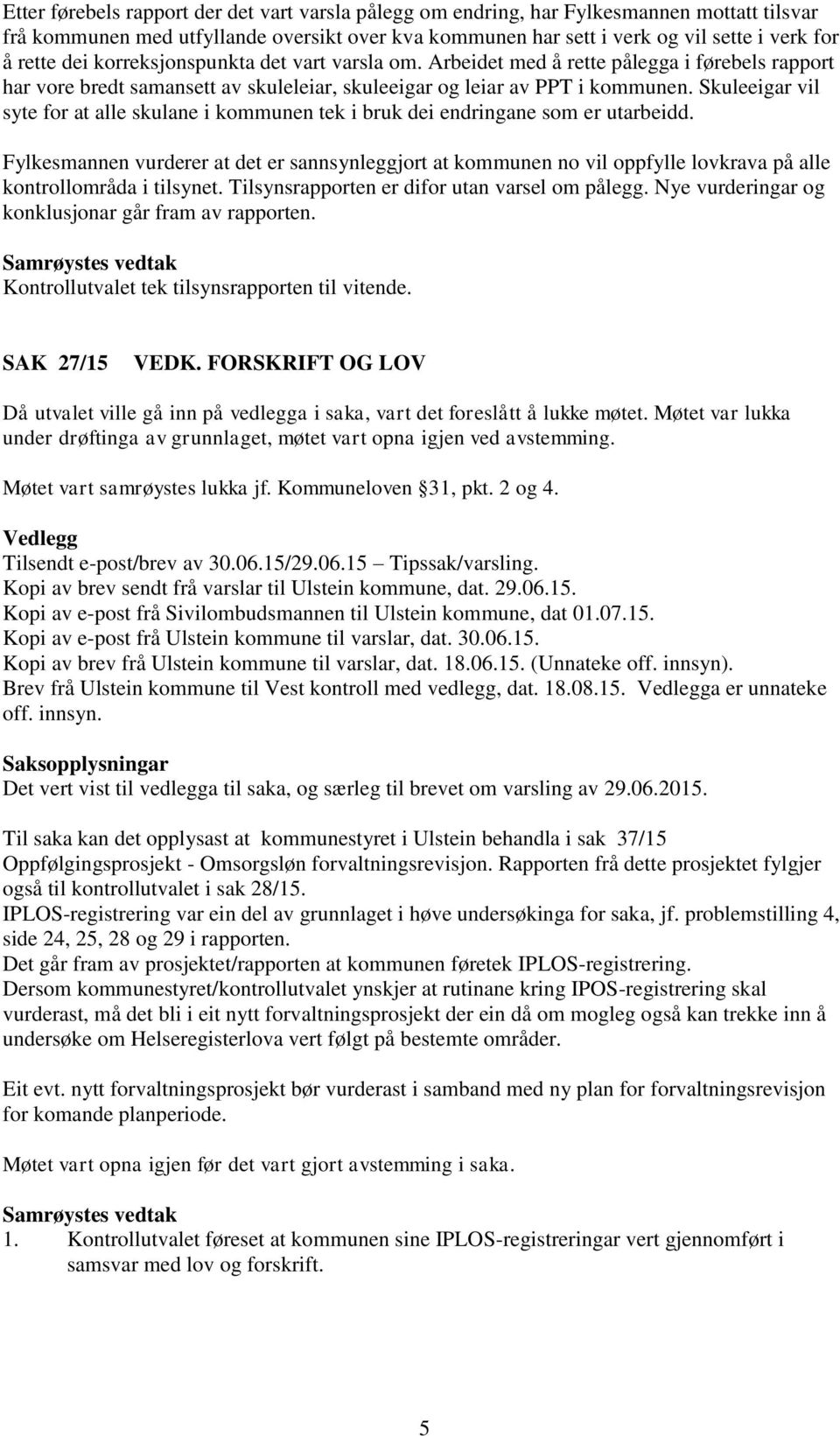 Skuleeigar vil syte for at alle skulane i kommunen tek i bruk dei endringane som er utarbeidd.