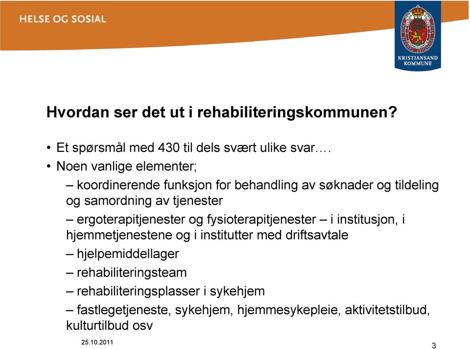 ergoterapitjenester og fysioterapitjenester i institusjon, i hjemmetjenestene og i institutter med driftsavtale