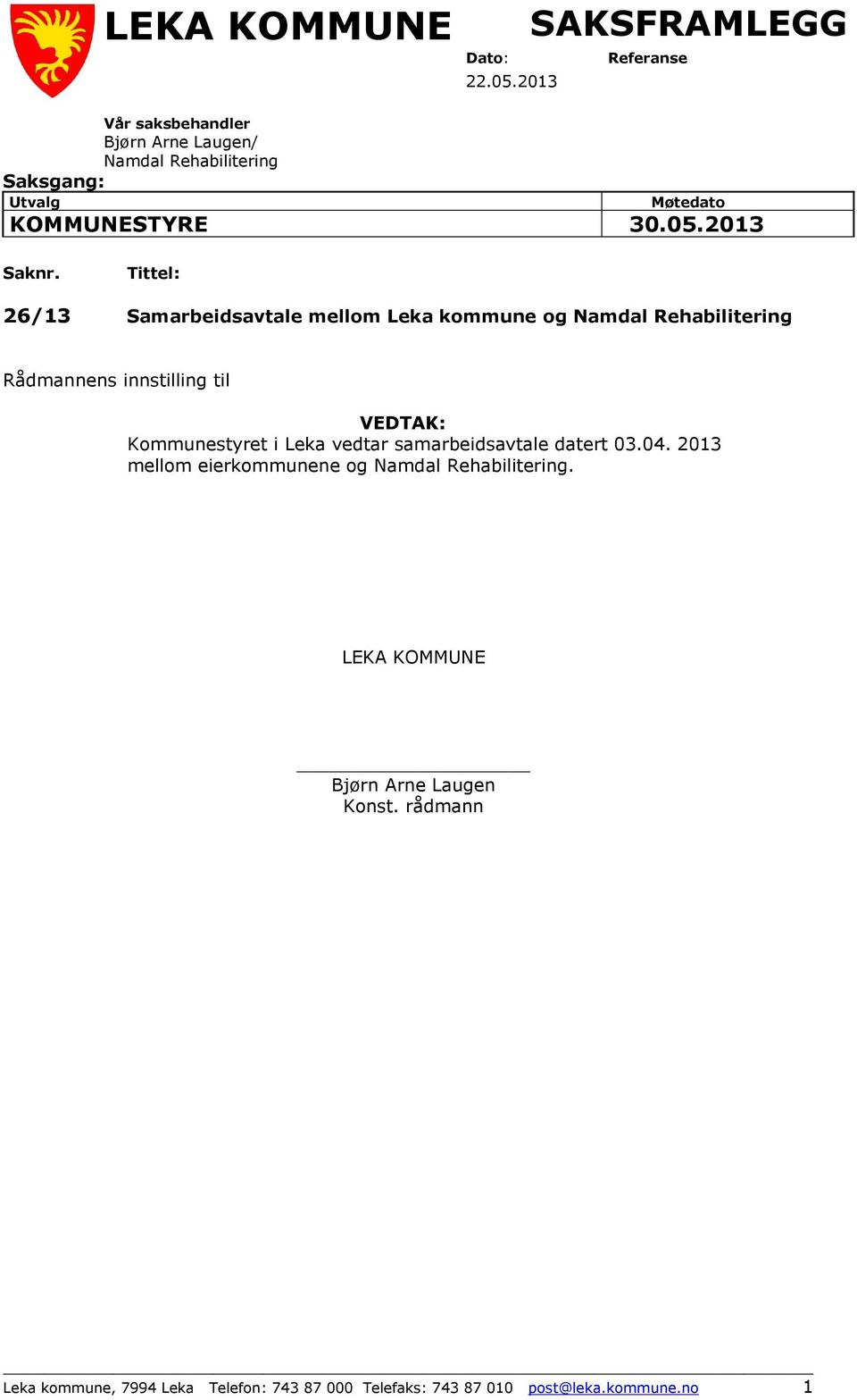 Tittel: 26/13 Samarbeidsavtale mellom Leka kommune og Namdal Rehabilitering Rådmannens innstilling til VEDTAK: Kommunestyret i