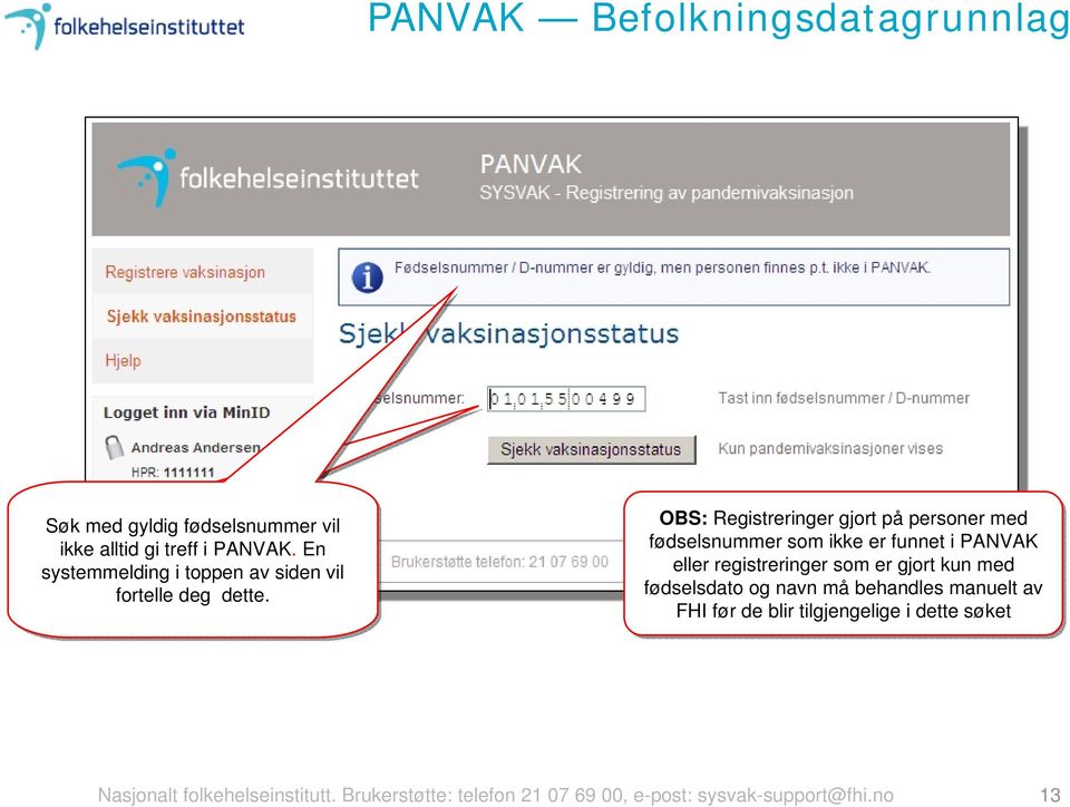 OBS: Registreringer gjort på personer med fødselsnummer som ikke er funnet i PANVAK eller registreringer som er