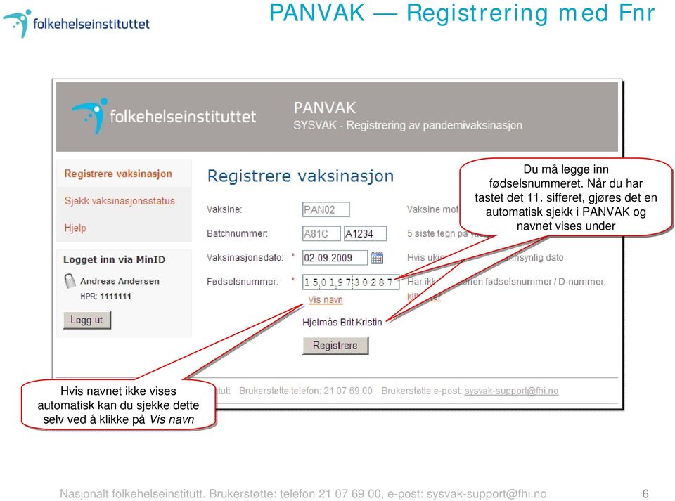 sifferet, gjøres det en automatisk sjekk i PANVAK og navnet vises under Hvis navnet