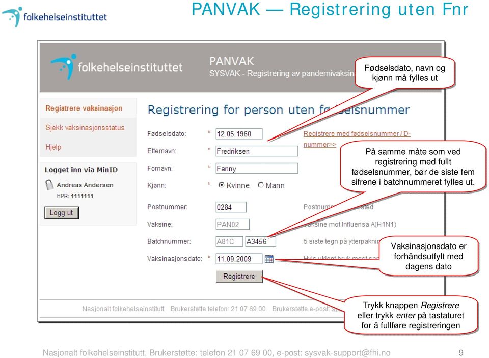 Vaksinasjonsdato er forhåndsutfylt med dagens dato Trykk knappen Registrere eller trykk enter på