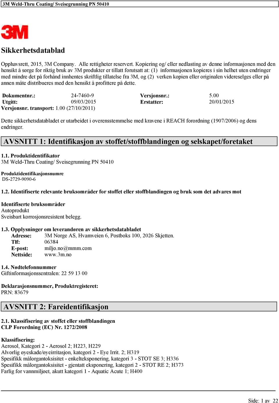 innhentes skriftlig tillatelse fra 3M, og (2) verken kopien originalen videreselges på annen måte distribueres med den hensikt å profittere på dette. Dokumentnr.: 24-7460-9 Versjonsnr.: 5.