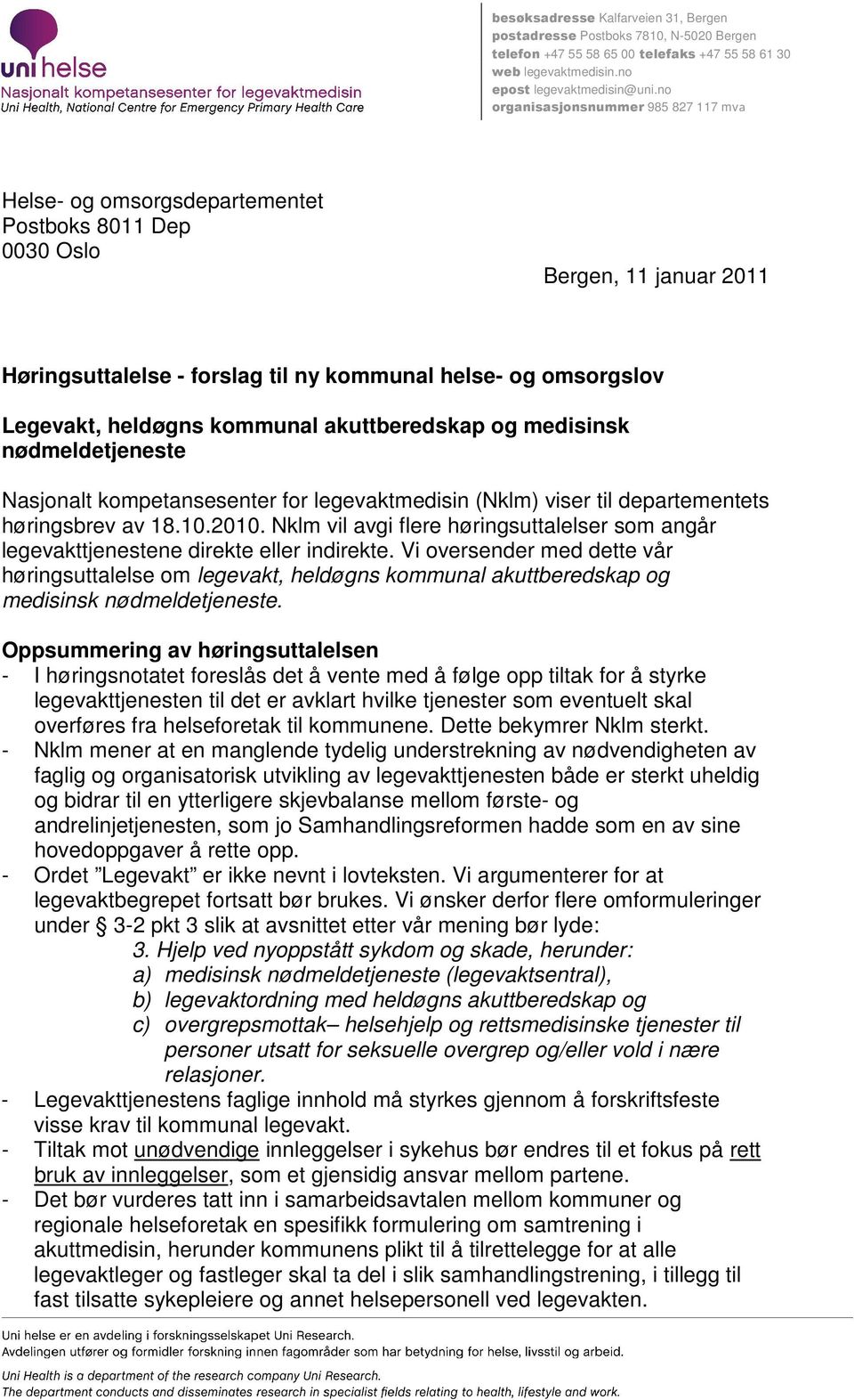 heldøgns kommunal akuttberedskap og medisinsk nødmeldetjeneste Nasjonalt kompetansesenter for legevaktmedisin (Nklm) viser til departementets høringsbrev av 18.10.2010.