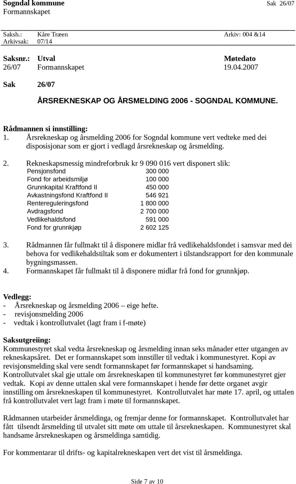 06 for Sogndal kommune vert vedteke med dei disposisjonar som er gjort i vedlagd årsrekneskap og årsmelding. 2.